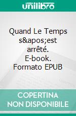 Quand Le Temps s'est arrêté. E-book. Formato EPUB ebook di Sandrine Adso