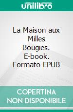 La Maison aux Milles Bougies. E-book. Formato EPUB ebook di Meredith Nicholson