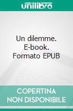 Un dilemme. E-book. Formato EPUB ebook