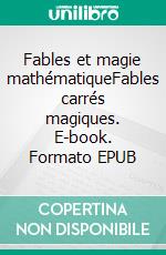 Fables et magie mathématiqueFables carrés magiques. E-book. Formato EPUB ebook