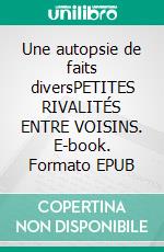 Une autopsie de faits diversPETITES RIVALITÉS ENTRE VOISINS. E-book. Formato EPUB ebook di Jean Étienne