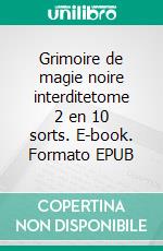 Grimoire de magie noire interditetome 2 en 10 sorts. E-book. Formato EPUB ebook