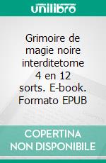Grimoire de magie noire interditetome 4 en 12 sorts. E-book. Formato EPUB ebook