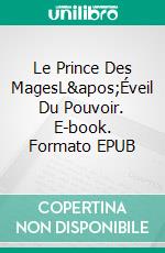 Le Prince Des MagesL&apos;Éveil Du Pouvoir. E-book. Formato EPUB ebook