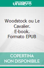 Woodstock ou Le Cavalier. E-book. Formato EPUB ebook