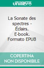 La Sonate des spectres - Éclairs. E-book. Formato EPUB ebook