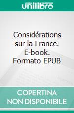 Considérations sur la France. E-book. Formato EPUB ebook di Joseph de Maistre