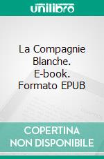 La Compagnie Blanche. E-book. Formato EPUB ebook