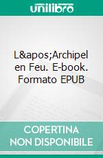 L&apos;Archipel en Feu. E-book. Formato EPUB ebook