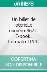 Un billet de loterieLe numéro 9672. E-book. Formato EPUB ebook