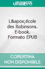 L&apos;école des Robinsons. E-book. Formato EPUB ebook