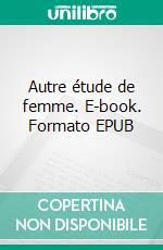 Autre étude de femme. E-book. Formato EPUB ebook