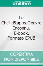 Le Chef-d&apos;Oeuvre Inconnu. E-book. Formato EPUB ebook