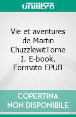 Vie et aventures de Martin ChuzzlewitTome I. E-book. Formato EPUB ebook