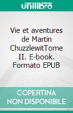 Vie et aventures de Martin ChuzzlewitTome II. E-book. Formato EPUB ebook di Charles Dickens