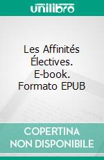 Les Affinités Électives. E-book. Formato EPUB ebook di Johann Wolfgang von Goethe