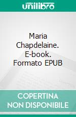 Maria Chapdelaine. E-book. Formato EPUB ebook