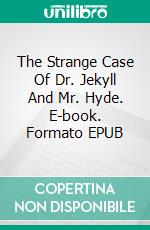 The Strange Case Of Dr. Jekyll And Mr. Hyde. E-book. Formato EPUB ebook di Robert Louis Stevenson