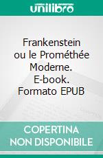 Frankenstein ou le Prométhée Moderne. E-book. Formato EPUB ebook