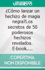 ¿Cómo lanzar un hechizo de magia negra?Los secretos de 50 poderosos hechizos revelados. E-book. Formato EPUB ebook di L Adam