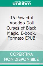 15 Powerful Voodoo Doll Curses of Black Magic. E-book. Formato EPUB ebook