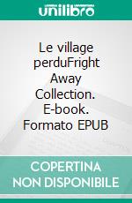 Le village perduFright Away Collection. E-book. Formato EPUB ebook