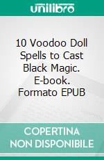 10 Voodoo Doll Spells to Cast Black Magic. E-book. Formato EPUB ebook