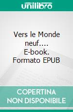 Vers le Monde neuf.... E-book. Formato EPUB ebook