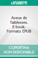 Aveux de faiblesses. E-book. Formato EPUB