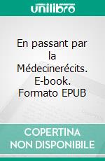 En passant par la Médecinerécits. E-book. Formato EPUB ebook