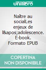 Naître au socialLes enjeux de l'adolescence. E-book. Formato EPUB ebook di Jean-Claude Quentel