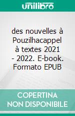 des nouvelles à Pouzilhacappel à textes 2021 - 2022. E-book. Formato EPUB