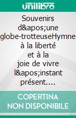 Souvenirs d&apos;une globe-trotteuseHymne à la liberté et à la joie de vivre l&apos;instant présent. E-book. Formato EPUB