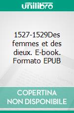 1527-1529Des femmes et des dieux. E-book. Formato EPUB ebook