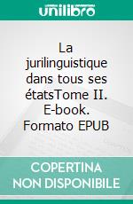 La jurilinguistique dans tous ses étatsTome II. E-book. Formato EPUB ebook