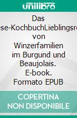 Das Weinlese-KochbuchLieblingsrezepte von Winzerfamilien im Burgund und Beaujolais. E-book. Formato EPUB ebook