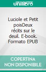 Luciole et Petit poisDeux récits sur le deuil. E-book. Formato EPUB ebook di Nouguez Florent