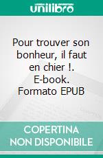 Pour trouver son bonheur, il faut en chier !. E-book. Formato EPUB ebook