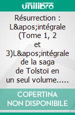 Résurrection : L&apos;intégrale (Tome 1, 2 et 3)L&apos;intégrale de la saga de Tolstoï en un seul volume.. E-book. Formato EPUB