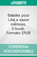 Balades pour LéaLa sauve mémoire. E-book. Formato EPUB