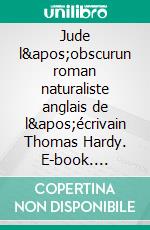 Jude l'obscurun roman naturaliste anglais de l'écrivain Thomas Hardy. E-book. Formato EPUB ebook di Thomas Hardy