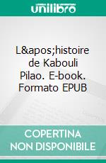 L&apos;histoire de Kabouli Pilao. E-book. Formato EPUB