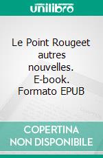 Le Point Rougeet autres nouvelles. E-book. Formato EPUB ebook