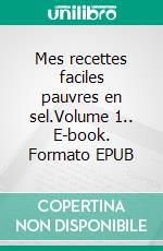 Mes recettes faciles pauvres en sel.Volume 1.. E-book. Formato EPUB ebook