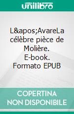 L'AvareLa célèbre pièce de Molière. E-book. Formato EPUB ebook