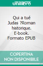 Qui a tué Judas ?Roman historique. E-book. Formato EPUB