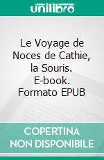 Le Voyage de Noces de Cathie, la Souris. E-book. Formato EPUB ebook