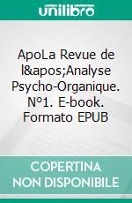 ApoLa Revue de l&apos;Analyse Psycho-Organique. N°1. E-book. Formato EPUB