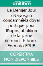 Le Dernier Jour d&apos;un condamnéPlaidoyer politique pour l&apos;abolition de la peine de mort. E-book. Formato EPUB