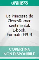 La Princesse de ClèvesRoman sentimental. E-book. Formato EPUB ebook di Madame de La Fayette